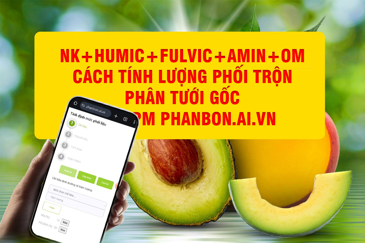 NK+Humic+Fulvic+Amin+OM - Cách tính lượng phối trộn phân tưới gốc